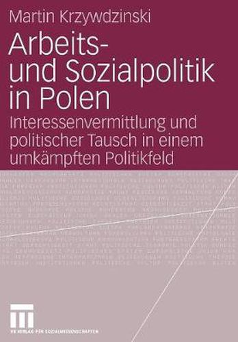 Cover image for Arbeits- Und Sozialpolitik in Polen: Interessenvermittlung Und Politischer Tausch in Einem Umkampften Politikfeld