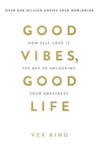 Cover image for Good Vibes, Good Life: How Self-Love Is the Key to Unlocking Your Greatness: THE #1 SUNDAY TIMES BESTSELLER