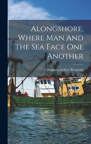 Cover image for Alongshore, Where Man And The Sea Face One Another