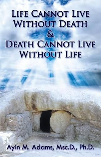 Cover image for Life Cannot Live Without Death & Death Cannot Live Without Life