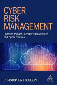 Cover image for Cyber Risk Management: Prioritize Threats, Identify Vulnerabilities and Apply Controls