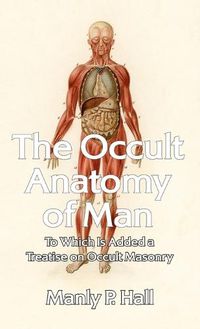 Cover image for Occult Anatomy of Man: To Which Is Added a Treatise on Occult Masonry Paperback