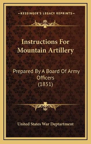 Instructions for Mountain Artillery: Prepared by a Board of Army Officers (1851)