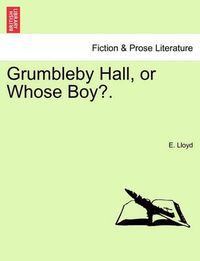 Cover image for Grumbleby Hall, or Whose Boy?.