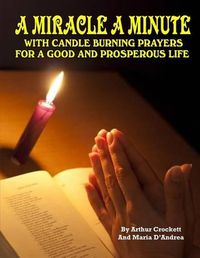 Cover image for A Miracle A Minute: With Candle Burning Prayers For A Good And Prosperious Life