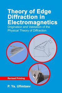 Cover image for Theory of Edge Diffraction in Electromagnetics: Origination and validation of the physical theory of diffraction