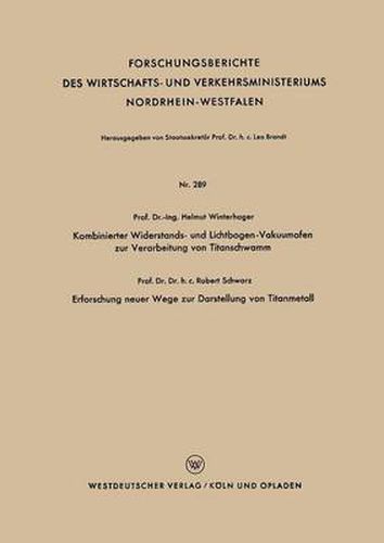 Kombinierter Widerstands- Und Lichtbogen-Vakuumofen Zur Verarbeitung Von Titanschwamm. Erforschung Neuer Wege Zur Darstellung Von Titanmetall