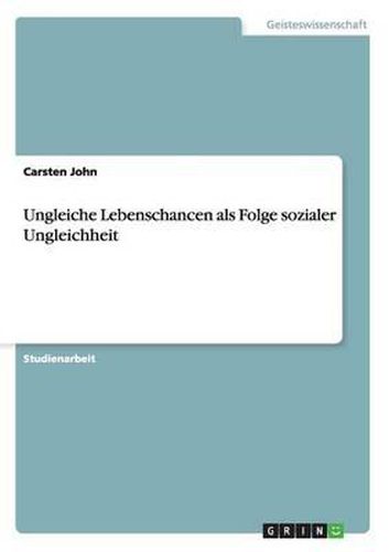 Cover image for Ungleiche Lebenschancen ALS Folge Sozialer Ungleichheit