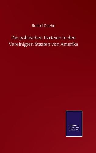 Cover image for Die politischen Parteien in den Vereinigten Staaten von Amerika