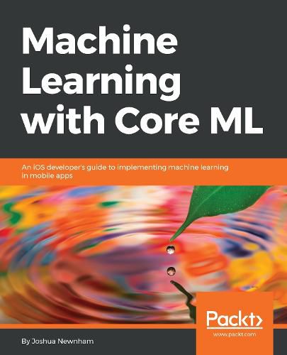 Cover image for Machine Learning with Core ML: An iOS developer's guide to implementing machine learning in mobile apps