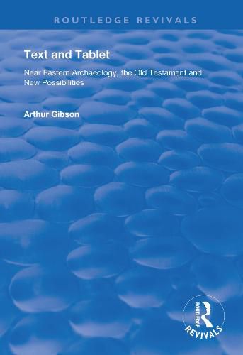 Text and Tablet: Near Eastern Archaeology, the Old Testament and New Possibilities