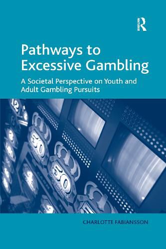 Cover image for Pathways to Excessive Gambling: A Societal Perspective on Youth and Adult Gambling Pursuits