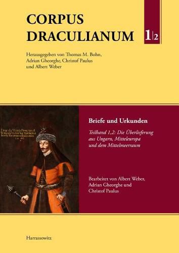 Cover image for Corpus Draculianum. Dokumente Und Chroniken Zum Walachischen Fursten Vlad Der Pfahler 1448-1650: Band 1: Briefe Und Urkunden, Teil 2: Die Uberlieferung Aus Ungarn, Mitteleuropa Und Dem Mittelmeerraum