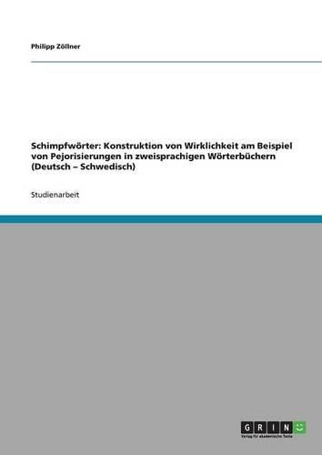 Cover image for Schimpfworter: Konstruktion Von Wirklichkeit Am Beispiel Von Pejorisierungen in Zweisprachigen Worterbuchern (Deutsch - Schwedisch)