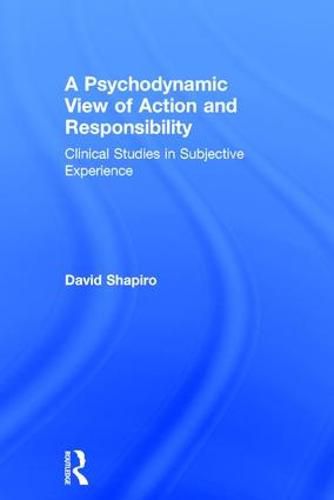 A Psychodynamic View of Action and Responsibility: Clinical Studies in Subjective Experience