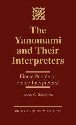 The Yanomami and Their Interpreters: Fierce People or Fierce Interpreters?