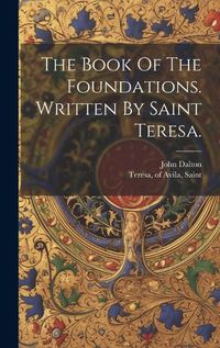 Cover image for The Book Of The Foundations. Written By Saint Teresa.