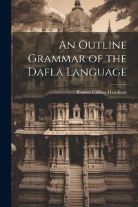 Cover image for An Outline Grammar of the Dafla Language