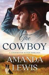 Cover image for The Cowboy - A Goodwater Ranch Romance