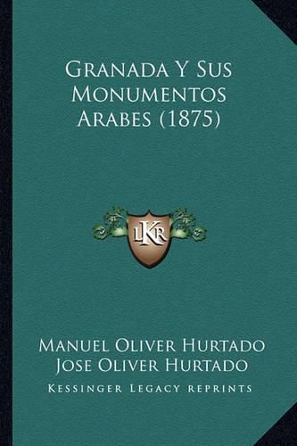 Cover image for Granada y Sus Monumentos Arabes (1875)