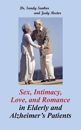 Cover image for Sex, Intimacy, Love, and Romance in Elderly and Alzheimer's Patients