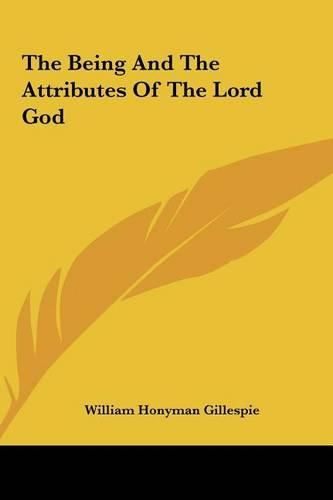 The Being and the Attributes of the Lord God the Being and the Attributes of the Lord God