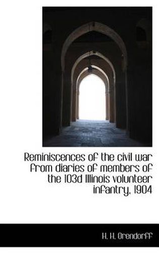 Cover image for Reminiscences of the Civil War from Diaries of Members of the 103d Illinois Volunteer Infantry, 1904