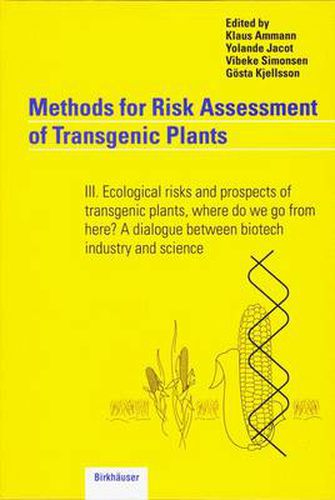 Cover image for Methods for Risk Assessment of Transgenic Plants: III. Ecological risks and prospects of transgenic plants, where do we go from here? A dialogue between biotech industry and science