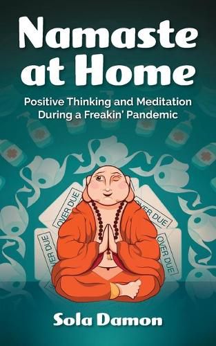 Cover image for Namaste at Home: Positive Thinking and Meditation During a Freakin' Pandemic