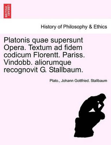 Cover image for Platonis quae supersunt Opera. Textum ad fidem codicum Florentt. Pariss. Vindobb. aliorumque recognovit G. Stallbaum. Tomo XI