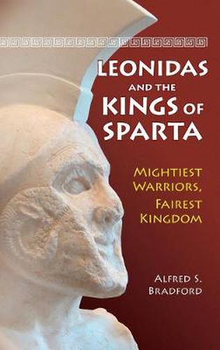 Cover image for Leonidas and the Kings of Sparta: Mightiest Warriors, Fairest Kingdom