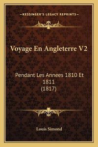 Cover image for Voyage En Angleterre V2: Pendant Les Annees 1810 Et 1811 (1817)