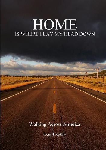 Cover image for Home is Where I Lay My Head Down: Walking Across America