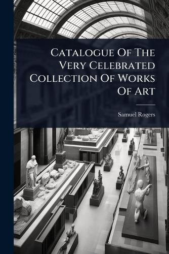 Cover image for Catalogue Of The Very Celebrated Collection Of Works Of Art