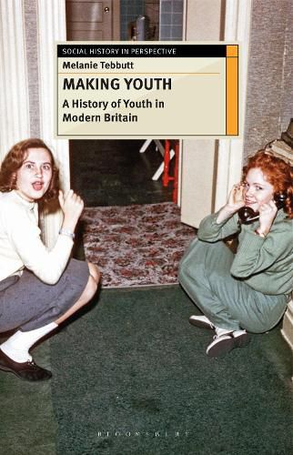 Cover image for Making Youth: A History of Youth in Modern Britain