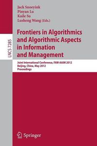 Cover image for Frontiers in Algorithmics and Algorithmic Aspects in Information and Management: Joint International Conference, FAW-AAIM 2012, Beijing, China, May 14-16, 2012, Proceedings