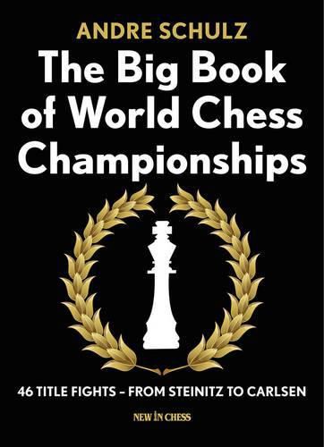 The Big Book of World Chess Championships: 46 Title Fights - from Steinitz to Carlsen