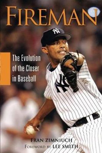 Cover image for Fireman: The Evolution of the Closer in Baseball