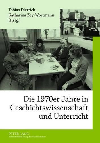 Cover image for Die 1970er Jahre in Geschichtswissenschaft Und Unterricht