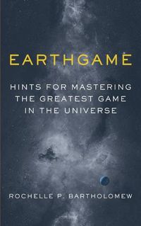 Cover image for Earthgame: Hints for Mastering the Greatest Game in the Universe