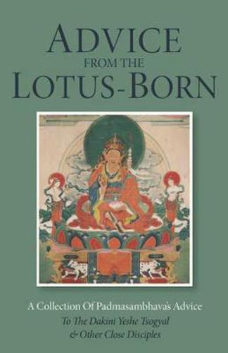 Advice from the Lotus Born: A Collection of Padmasambhava's Advice to the Dakini Yeshi Tsogyal and Other Close Disciples