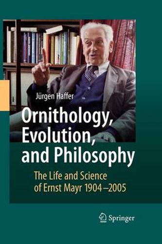 Ornithology, Evolution, and Philosophy: The Life and Science of Ernst Mayr 1904-2005