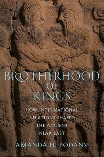 Cover image for Brotherhood of Kings: How International Relations Shaped the Ancient Near East