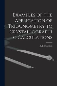 Cover image for Examples of the Application of Trigonometry to Crystallographic Calculations [microform]