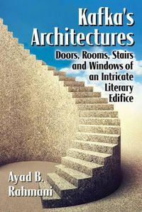 Cover image for Kafka's Architectures: Doors, Rooms, Stairs and Windows of an Intricate Literary Edifice