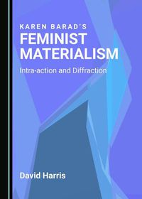 Cover image for Karen Barad's Feminist Materialism: Intra-action and Diffraction