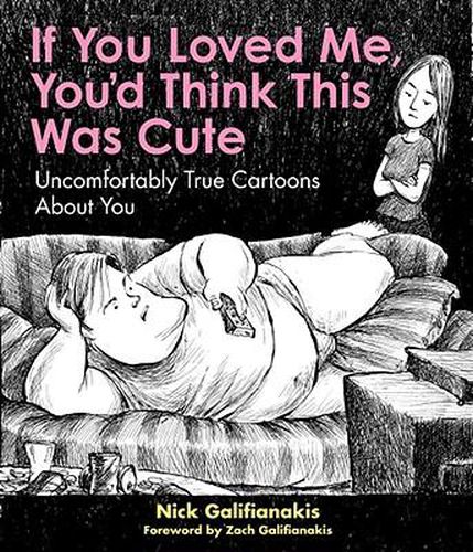 Cover image for If You Loved Me You'd Think This Was Cute: Uncomfortably True Cartoons about You