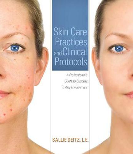 Cover image for Skin Care Practices and Clinical Protocols: A Professional's Guide to Success in Any Environment
