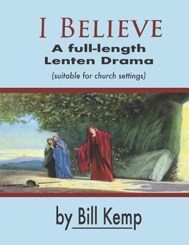 Cover image for I Believe: A Full-Length Lenten Drama