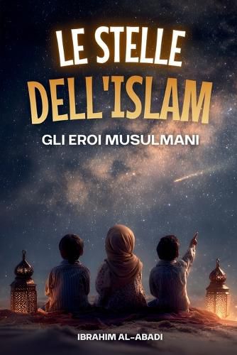 Cover image for Le stelle dell'Islam - Come gli eroi musulmani hanno cambiato il mondo